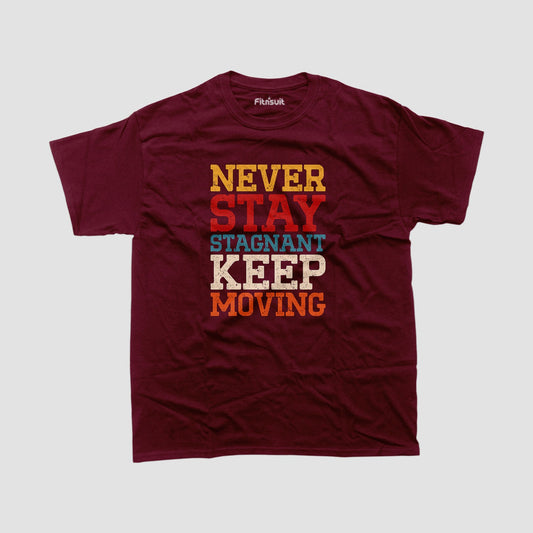 Never Stay Stagnant Keep Moving T shirt for everyone