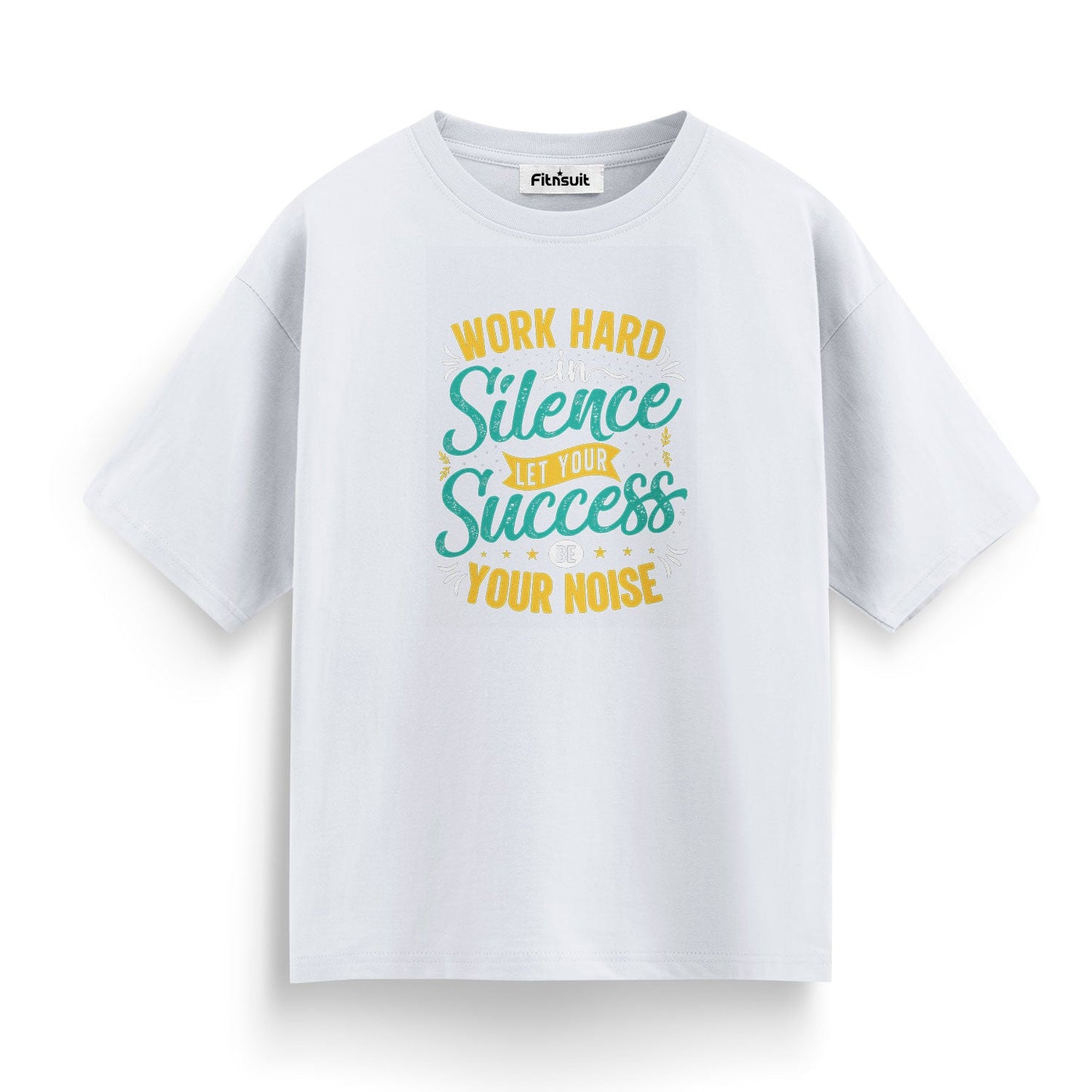 Work Hard In Silence Let Your Success Be Noise T shirt for everyone