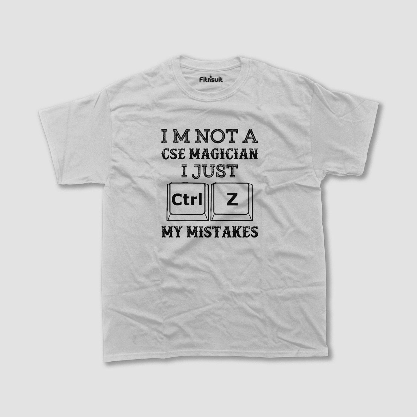 I’m Not A CSE Magician I Just Ctrl+Z My Mistakes T shirt