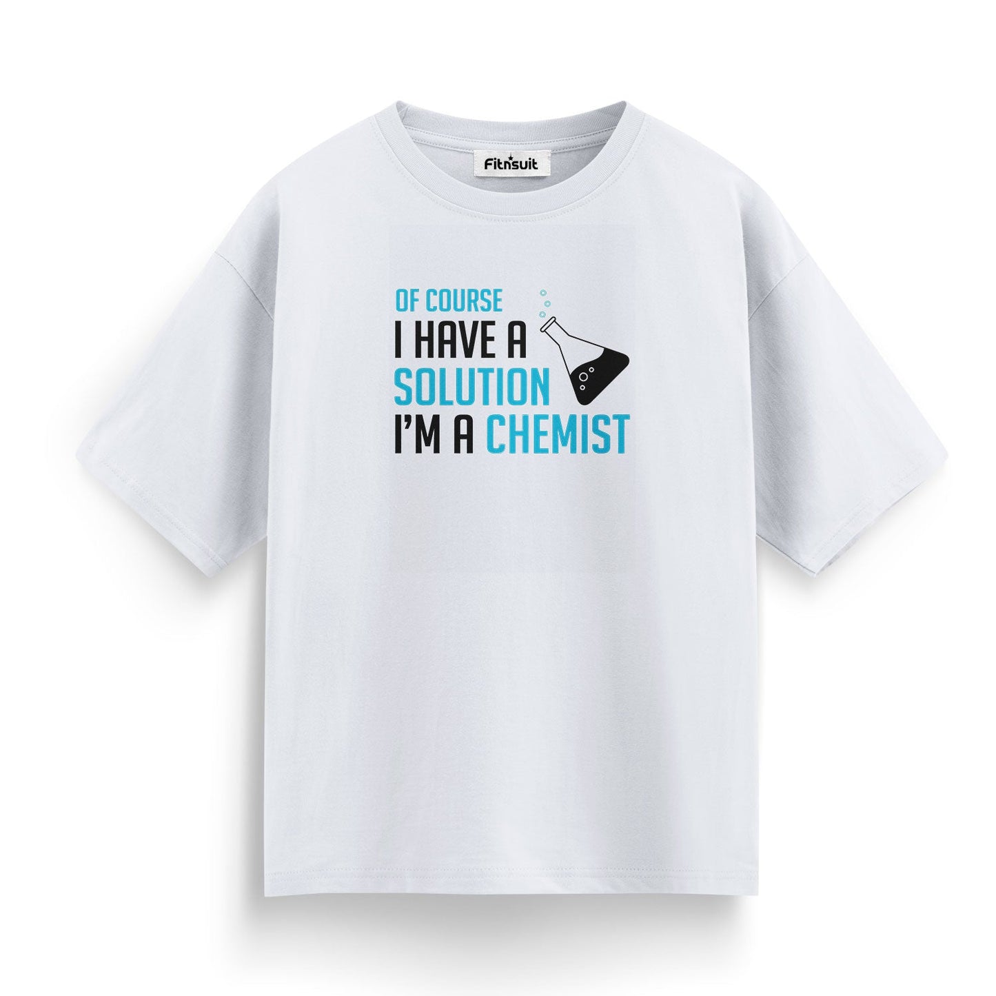 Of Course I Have A Solution I’m A Chemist T Shirt
