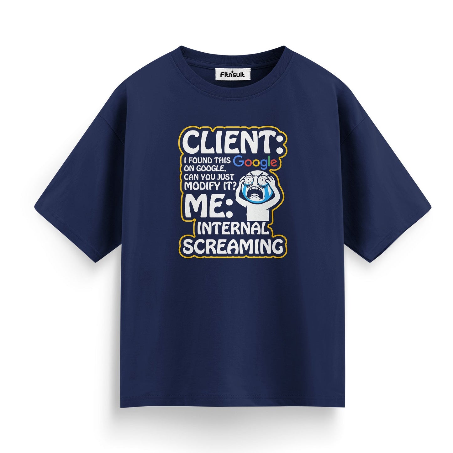 Client: Found This on Google / Me: Internal Screaming Freelancer T-Shirt