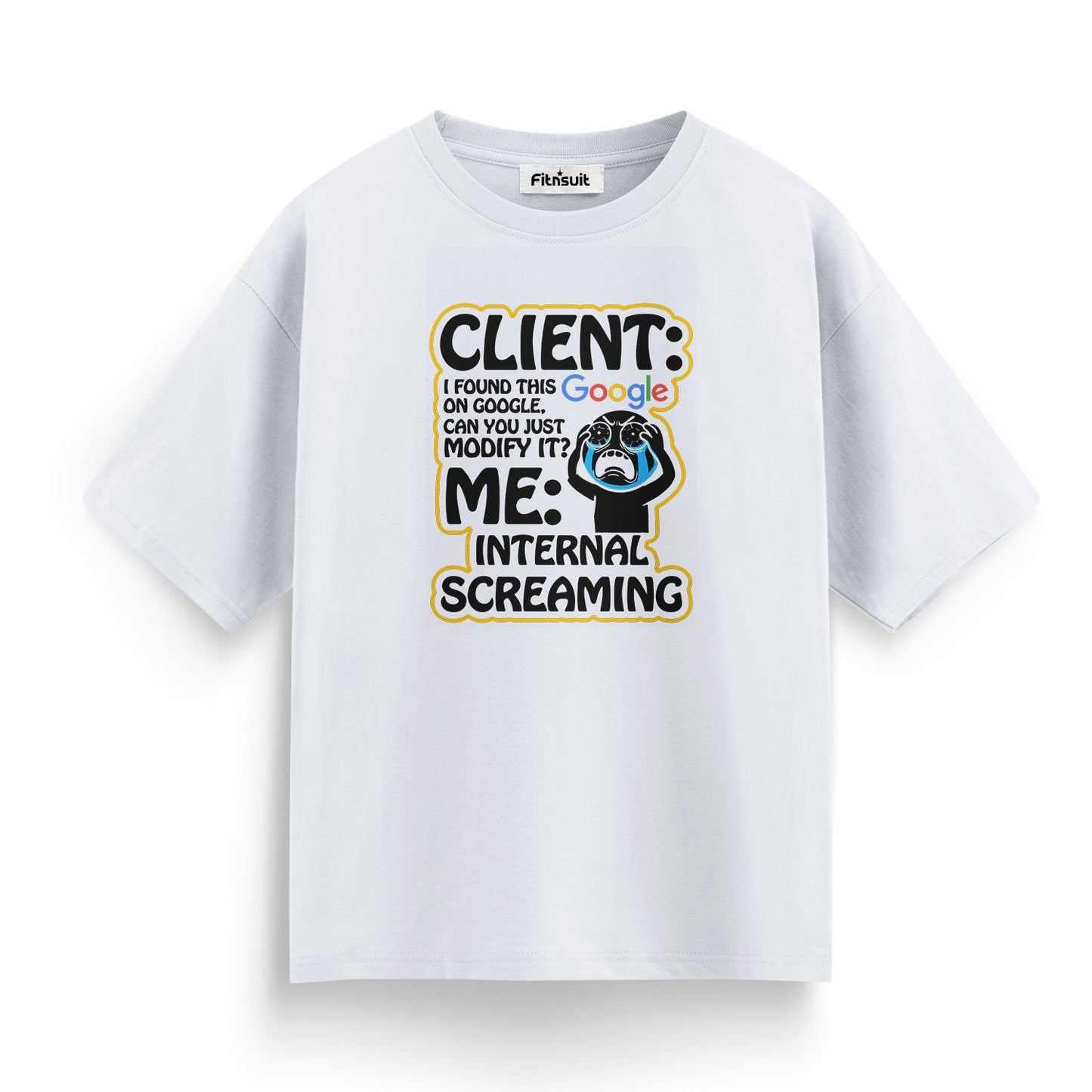 Client: Found This on Google / Me: Internal Screaming Freelancer T-Shirt