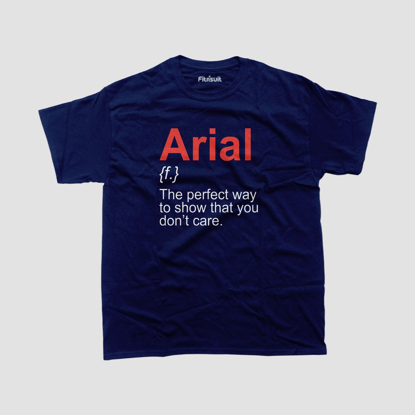 Arial – The Font That Shows You Don’t Care Graphic Designer T-Shirt