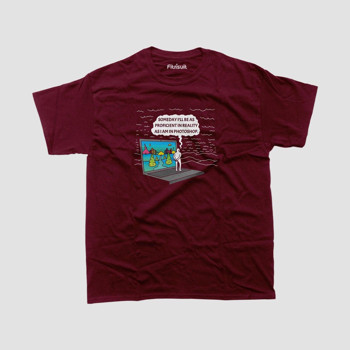 Someday I'll Be As Proficient in Reality As I Am in Photoshop Graphic Designer T-Shirt