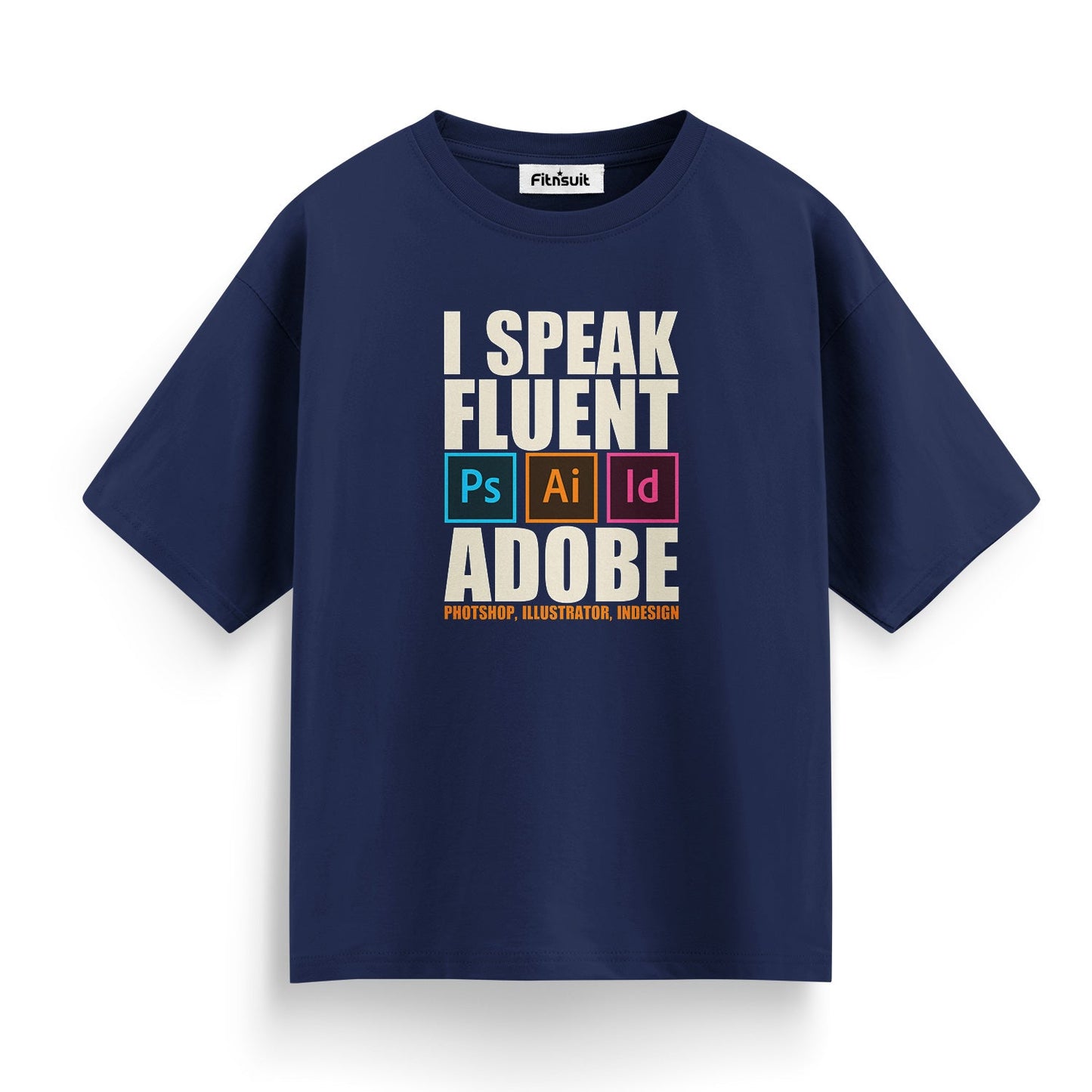 I Speak Fluent Adobe (Photoshop, Illustrator, InDesign) Graphic Designer T-Shirt