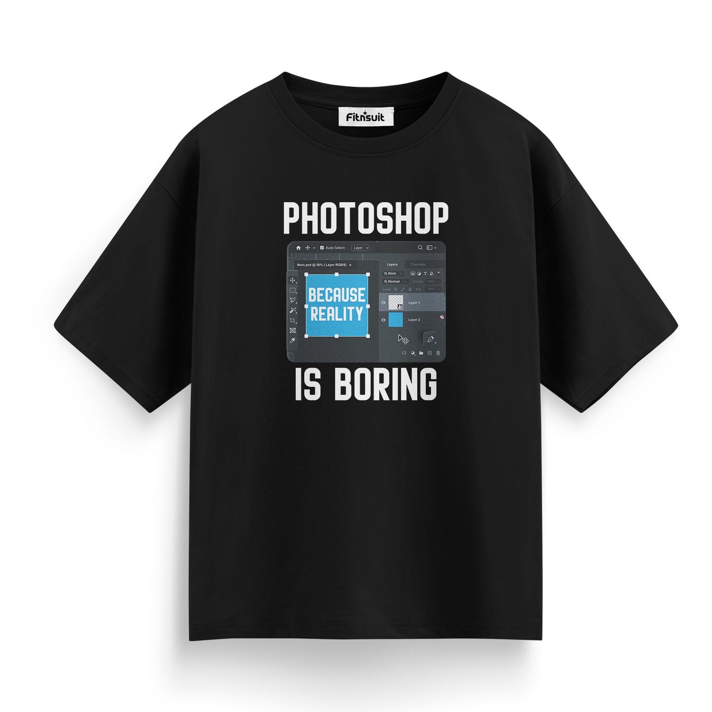 Photoshop Is Boring Because Reality Is Boring Graphic Designer T-Shirt