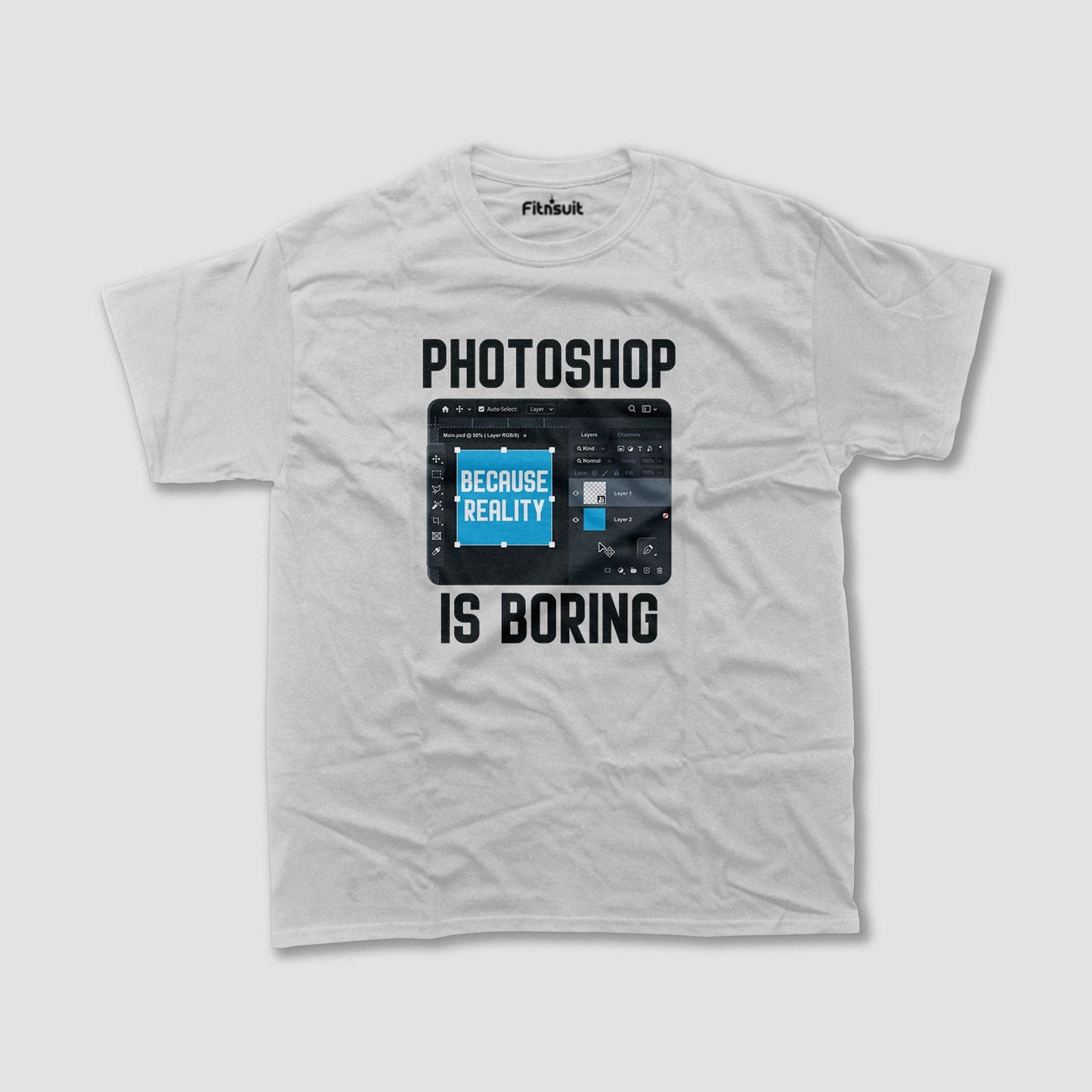 Photoshop Is Boring Because Reality Is Boring Graphic Designer T-Shirt