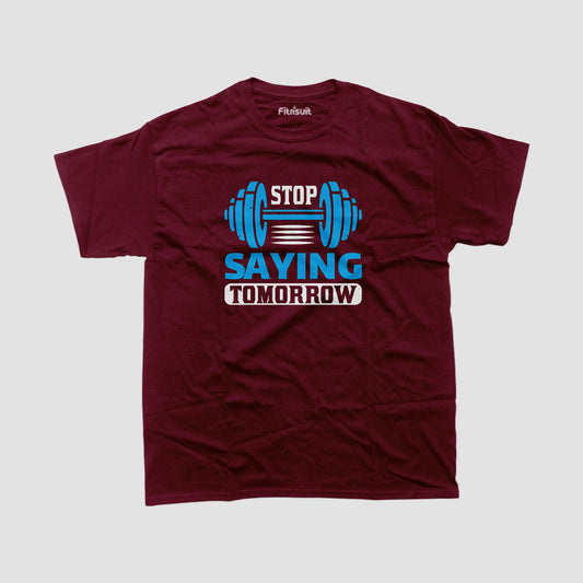 Stop Saying Tomorrow Gym Motivational T shirt