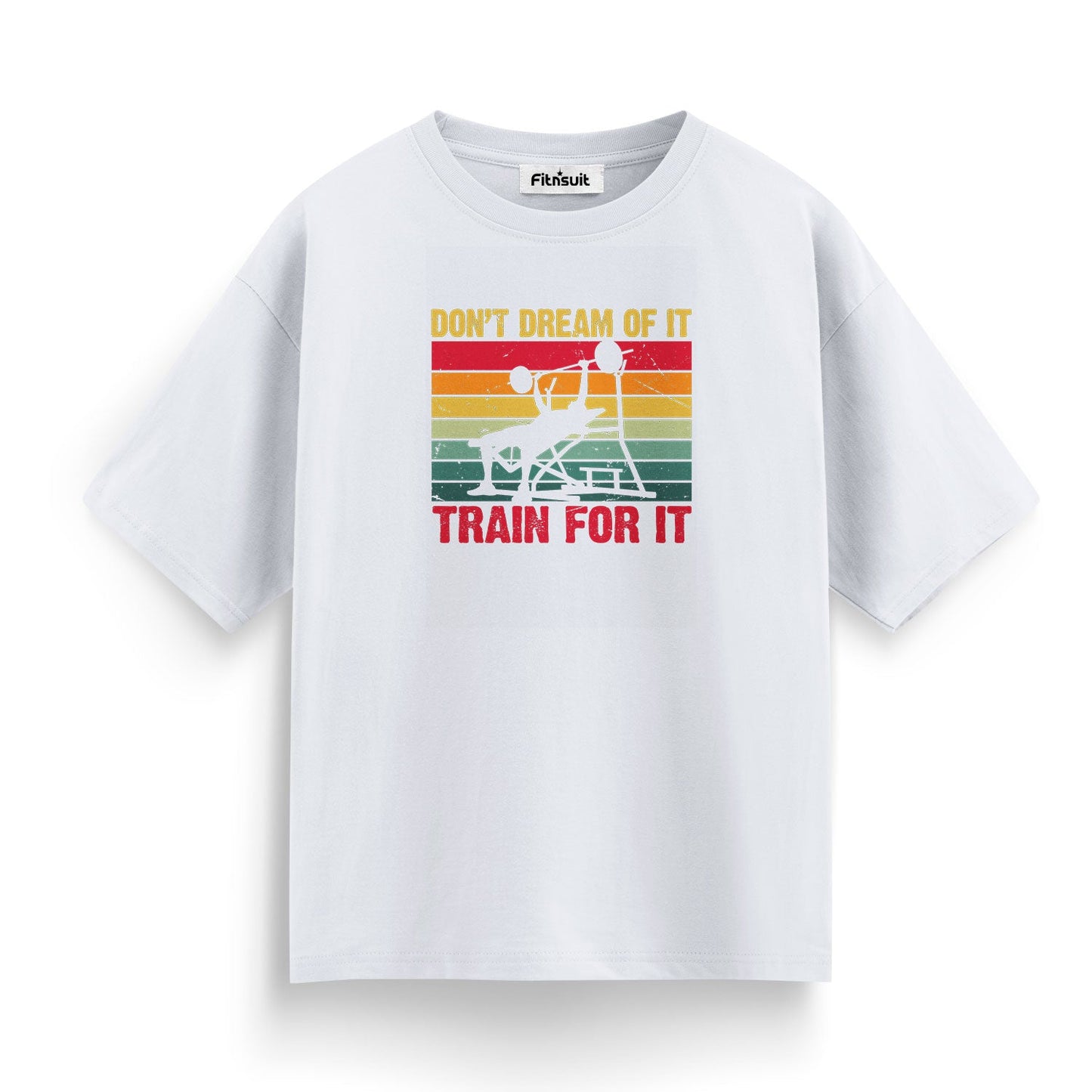 Don’t Dream Of It, Train For It Gym Motivational T shirt