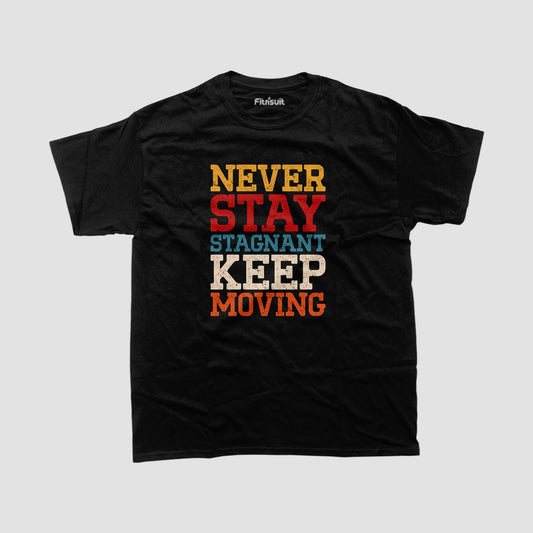 Never Stay Stagnant Keep Moving T shirt for everyone