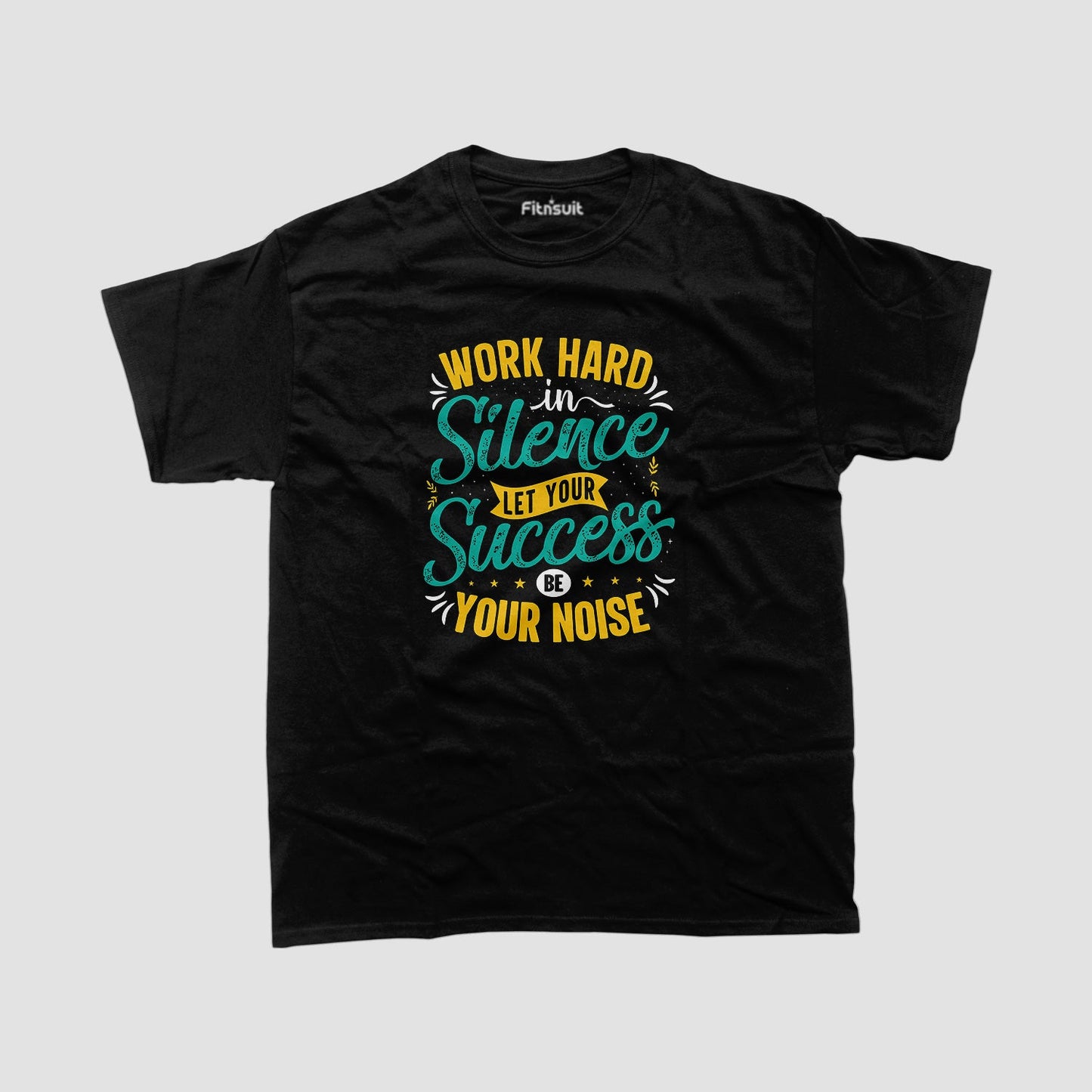 Work Hard In Silence Let Your Success Be Noise T shirt for everyone