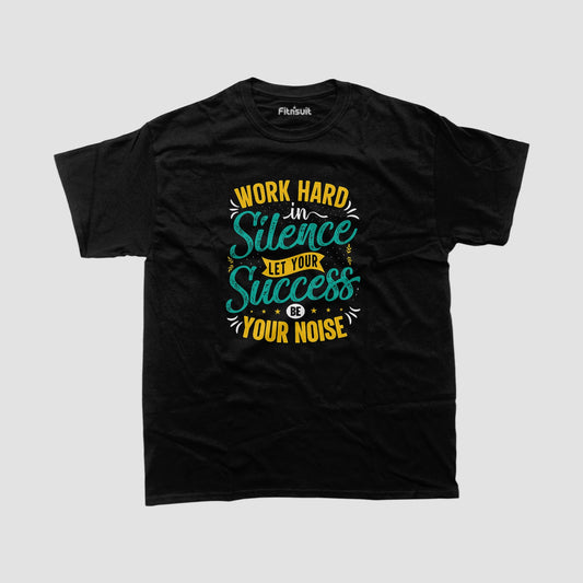 Work Hard In Silence Let Your Success Be Noise T shirt for everyone
