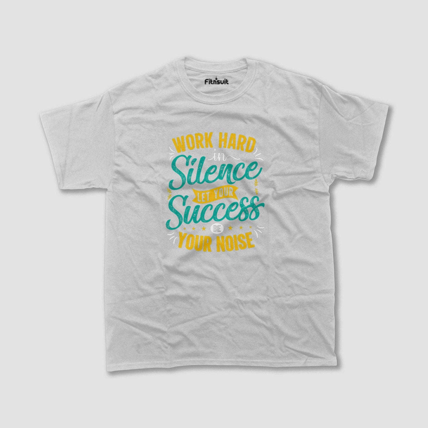 Work Hard In Silence Let Your Success Be Noise T shirt for everyone