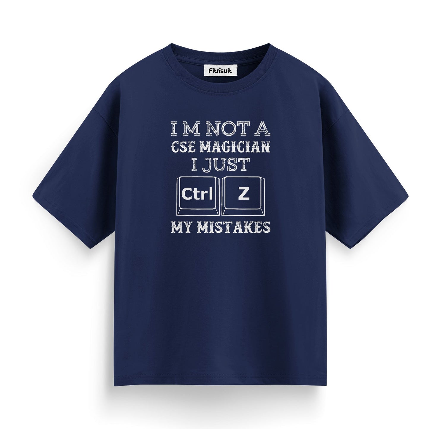 I’m Not A CSE Magician I Just Ctrl+Z My Mistakes T shirt