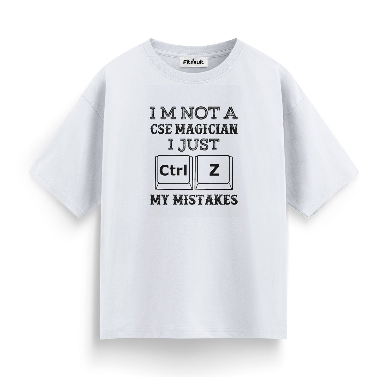 I’m Not A CSE Magician I Just Ctrl+Z My Mistakes T shirt