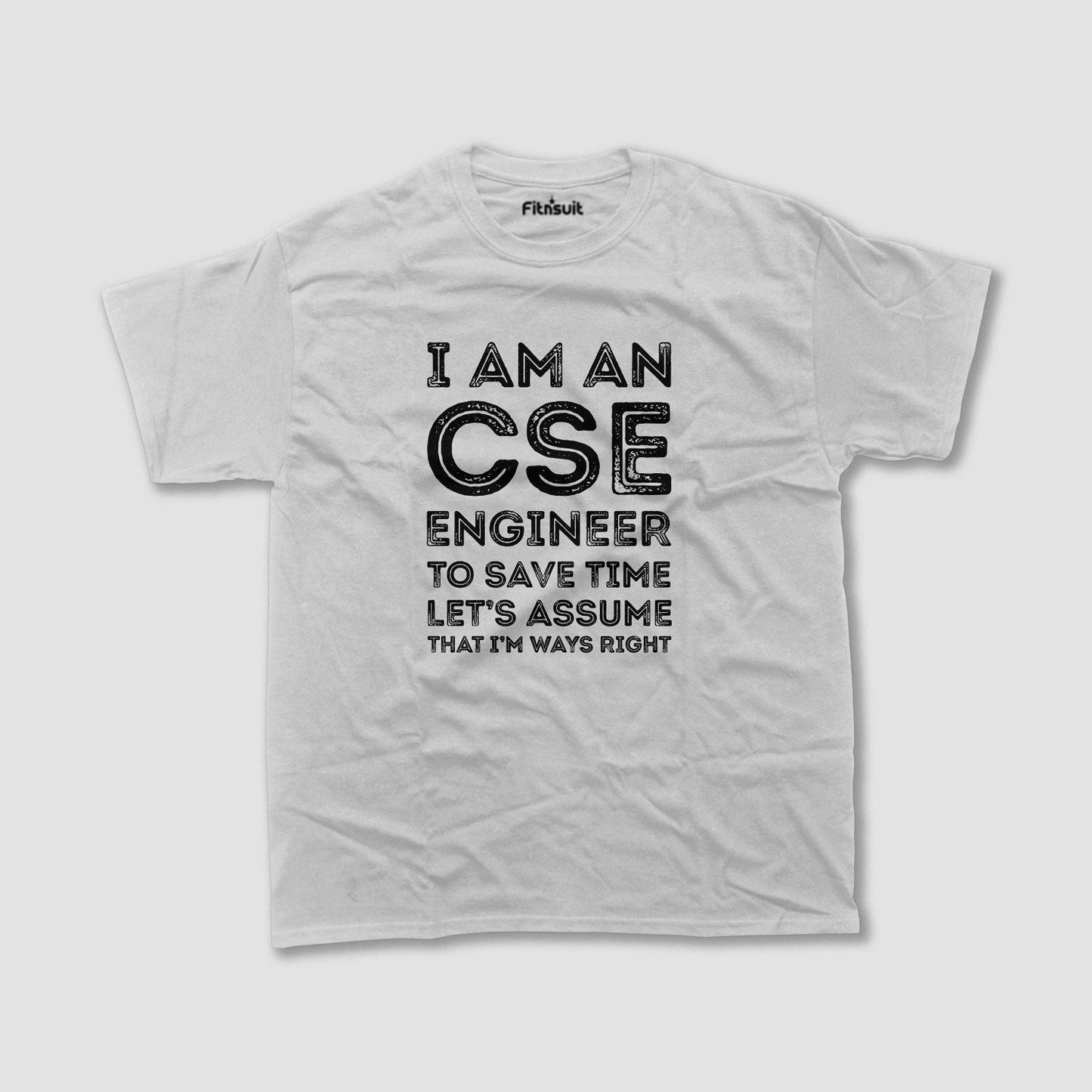 I Am A CSE Engineer To Save Time Assume I’m Right T shirt