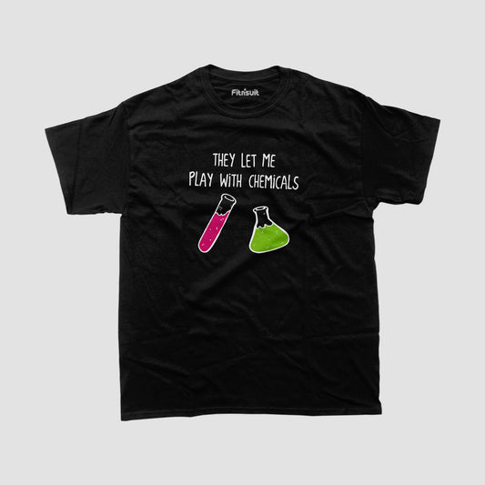 They Let Me Play With Chemicals Fun Lab Humor T Shirt