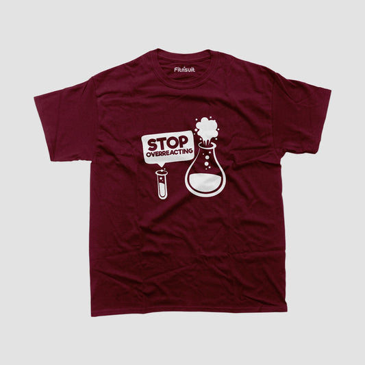 Stop Overreacting Funny Chemist Humor T Shirt