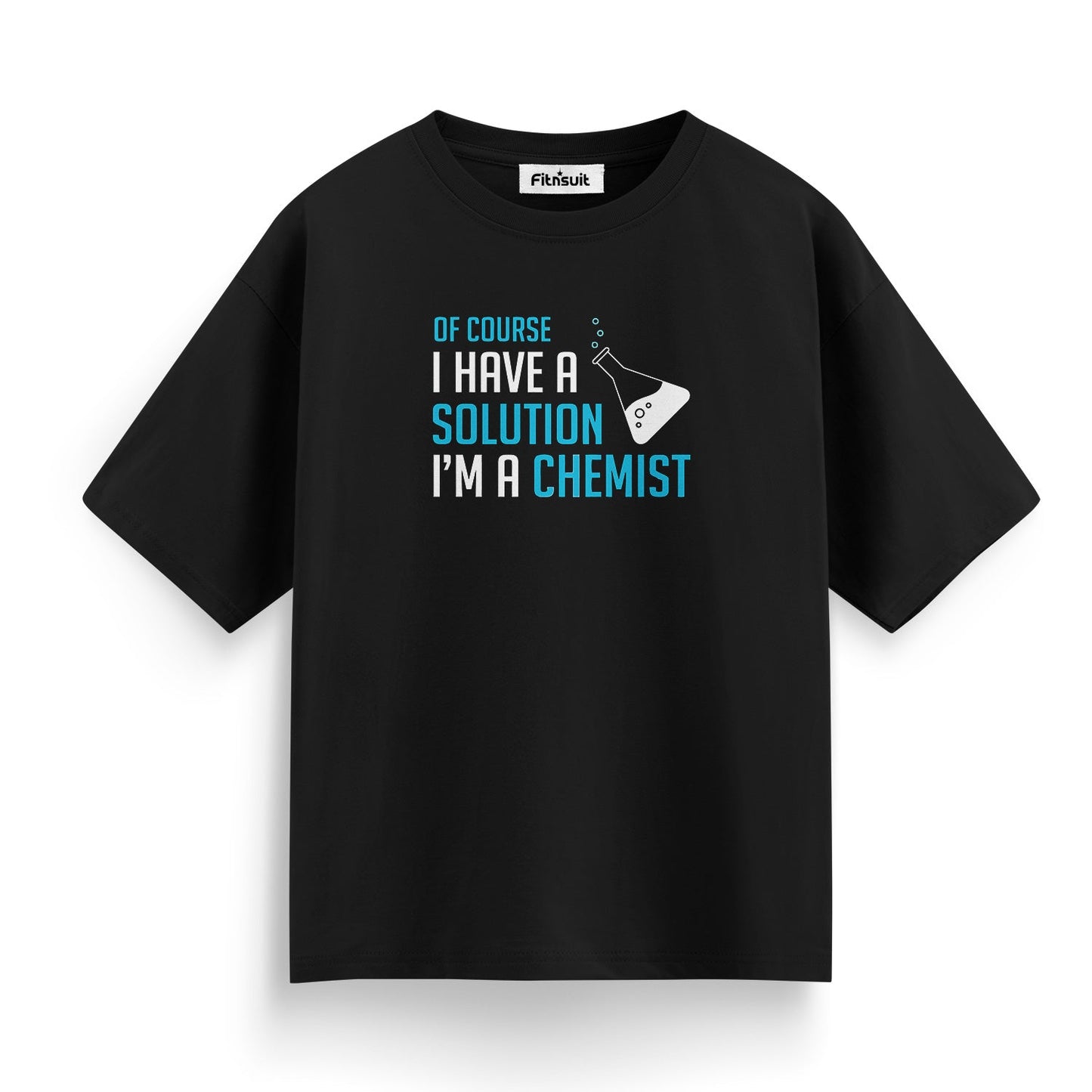 Of Course I Have A Solution I’m A Chemist T Shirt