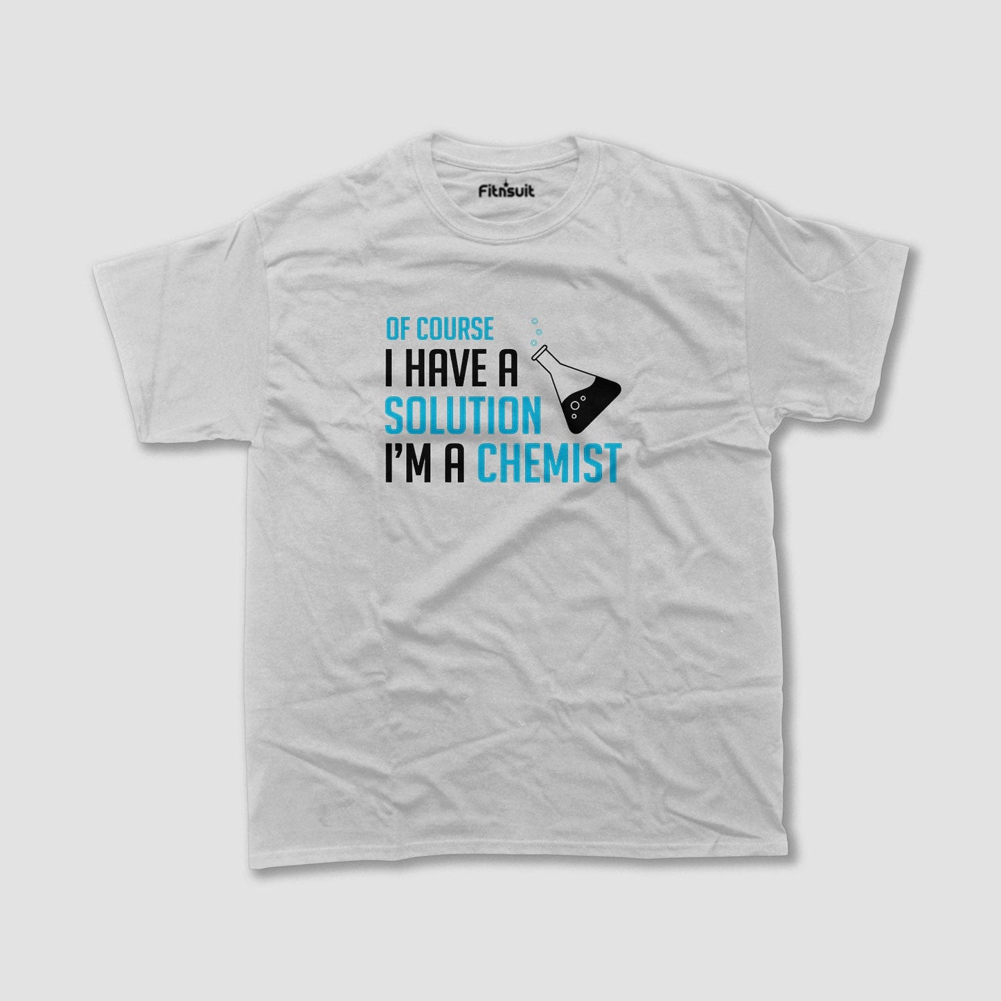 Of Course I Have A Solution I’m A Chemist T Shirt