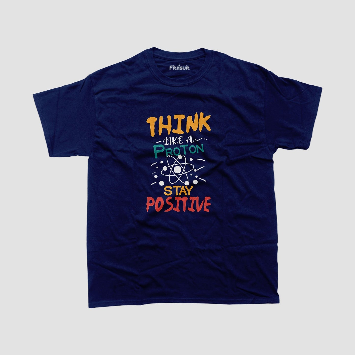 Think Like A Proton Stay Positive Chemical Humor T Shirt
