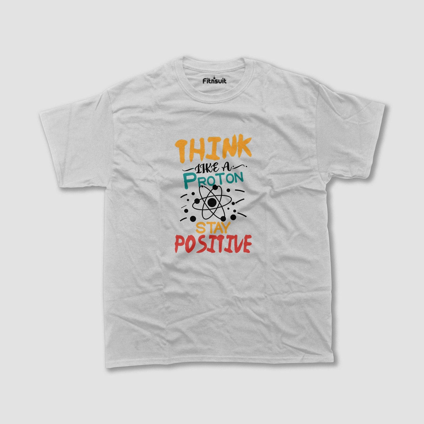 Think Like A Proton Stay Positive Chemical Humor T Shirt
