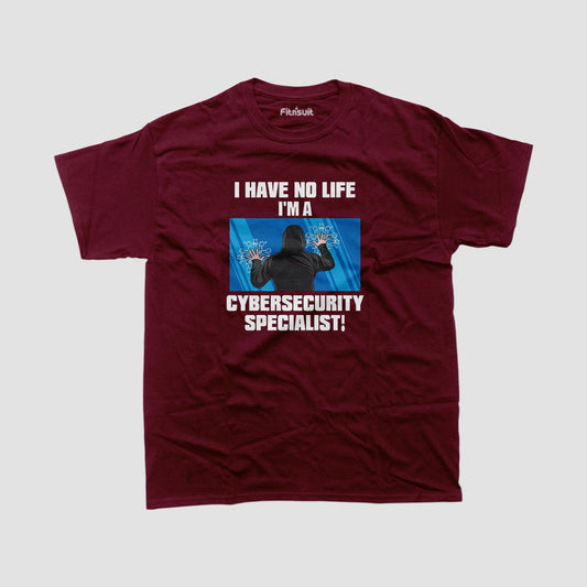 I Have No Life I’m a Cybersecurity Specialist Ethical Hacker T-Shirt