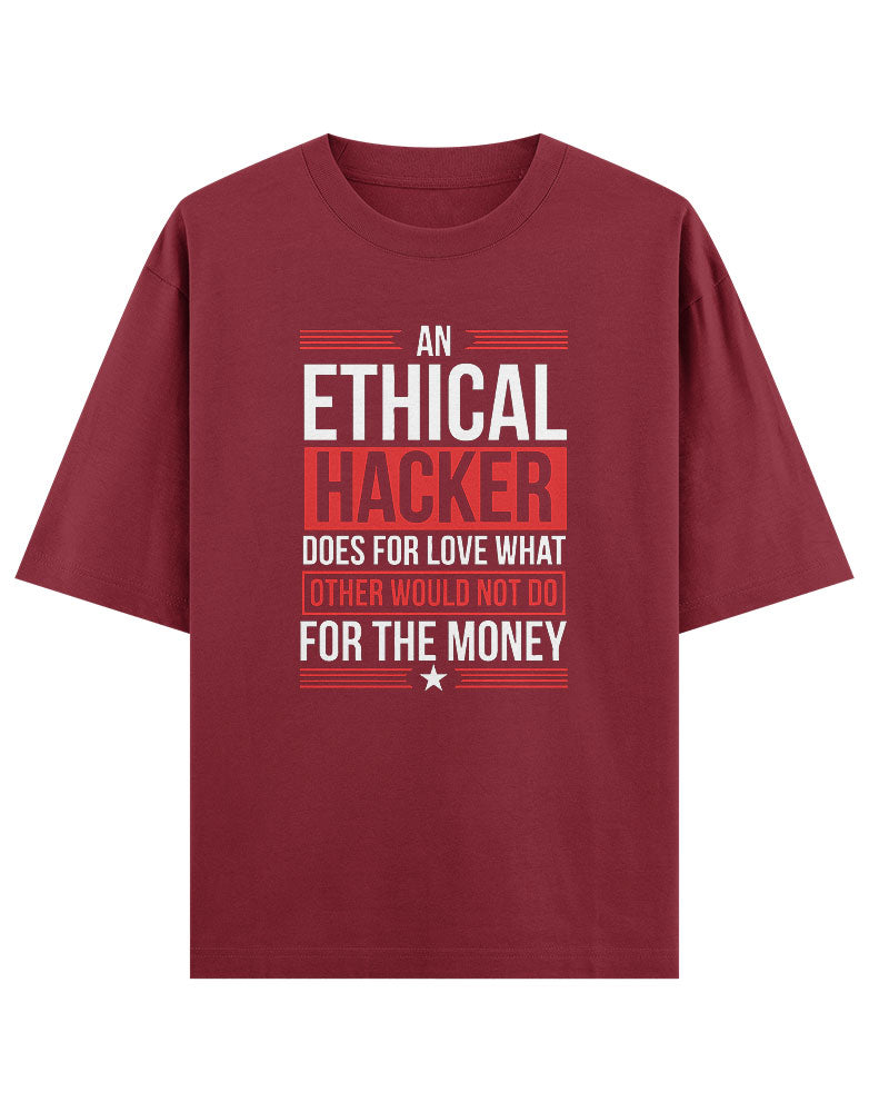 An Ethical Hacker does for love what other would not do for the money T shirt for Ethical Hacker.