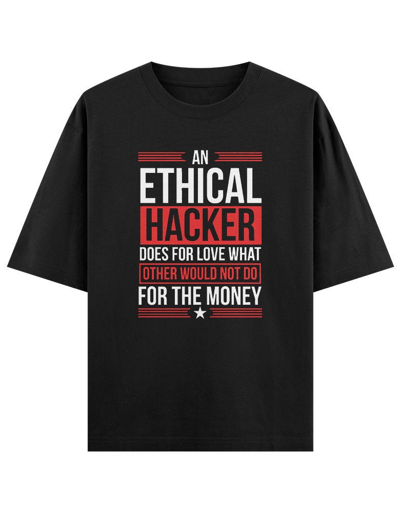 An Ethical Hacker does for love what other would not do for the money T shirt for Ethical Hacker.