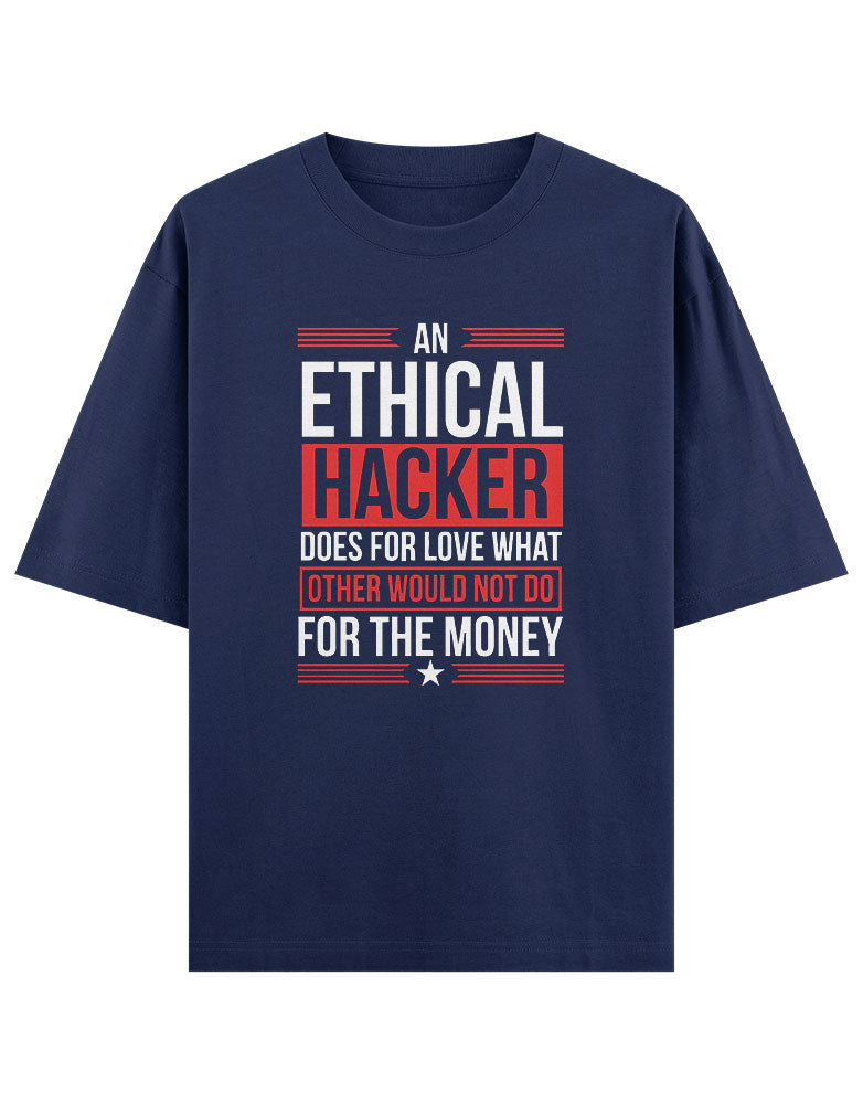 An Ethical Hacker does for love what other would not do for the money T shirt for Ethical Hacker.