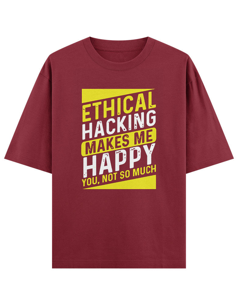 Ethical Hacking makes me Happy you not so much funny T shirt for Ethical Hacker.