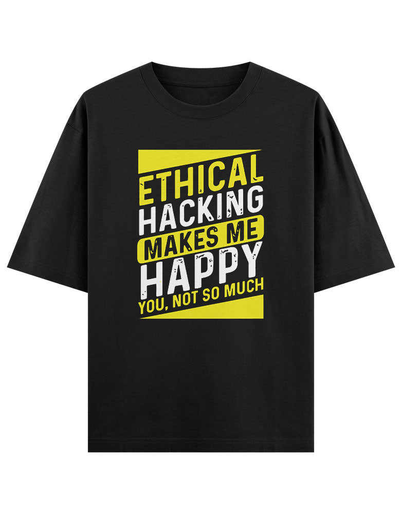 Ethical Hacking makes me Happy you not so much funny T shirt for Ethical Hacker.