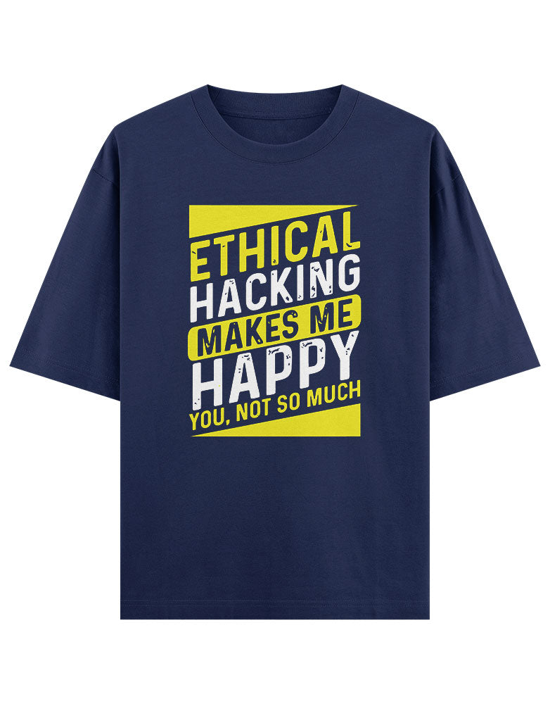 Ethical Hacking makes me Happy you not so much funny T shirt for Ethical Hacker.