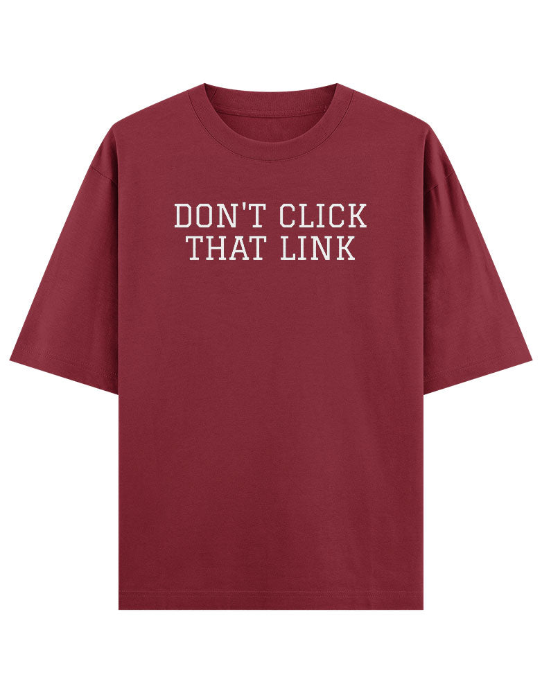Don't Click that link fynny typography T shirt for Ethical Hacker.