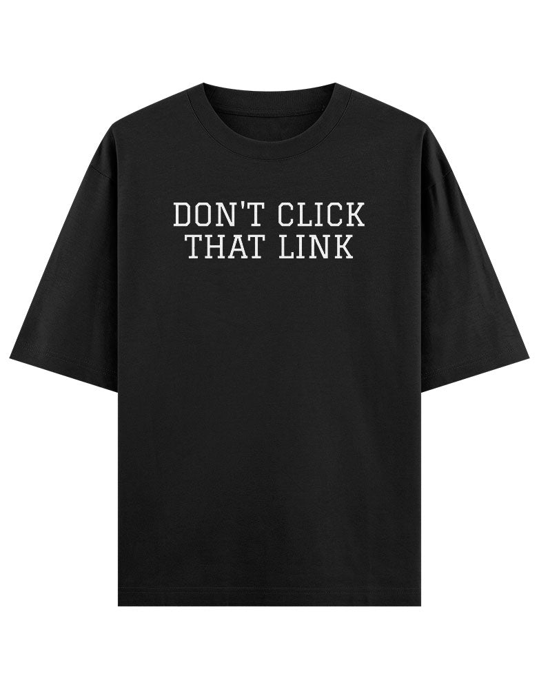 Don't Click that link fynny typography T shirt for Ethical Hacker.