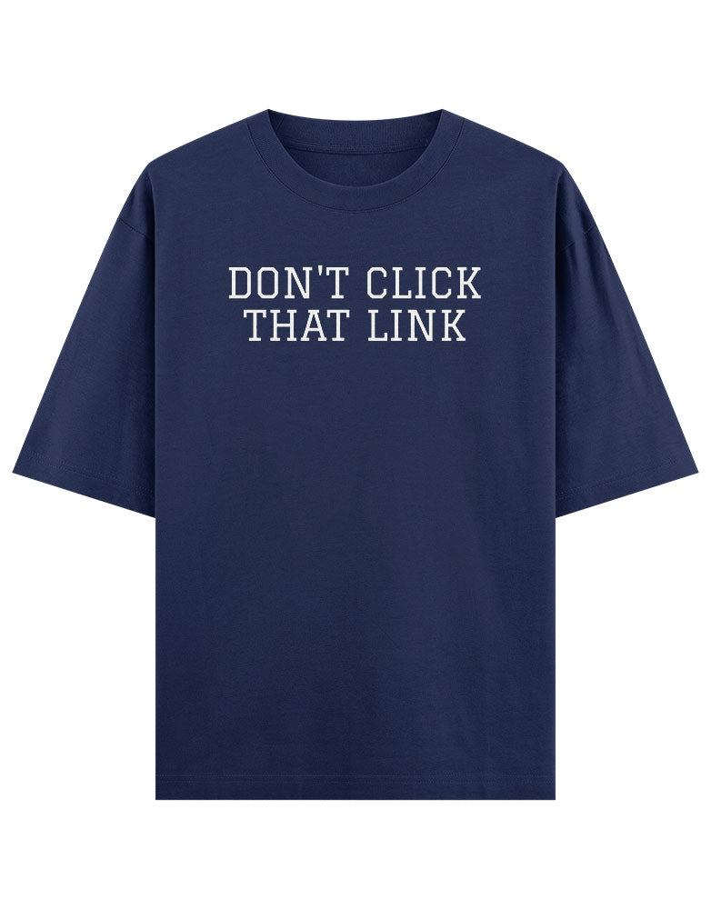 Don't Click that link fynny typography T shirt for Ethical Hacker.
