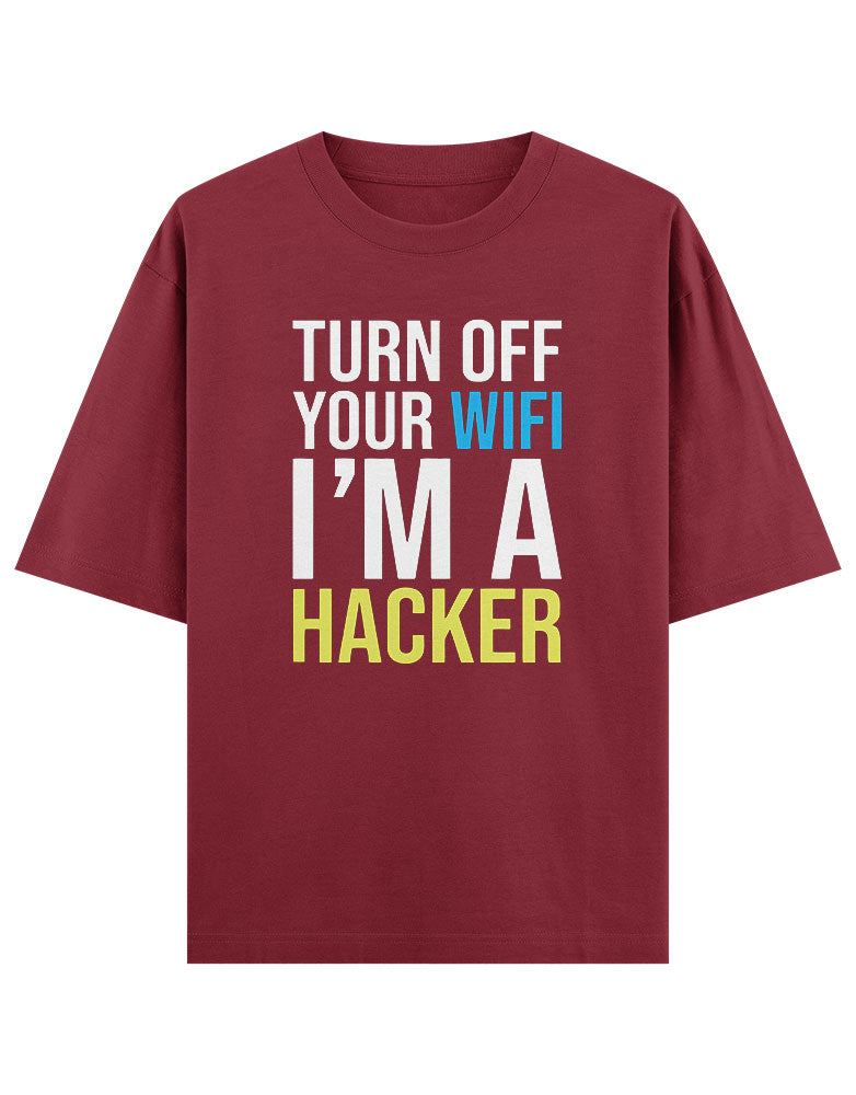 Turn off your wifi i'm a hacker T shirt for Ethical Hacker.