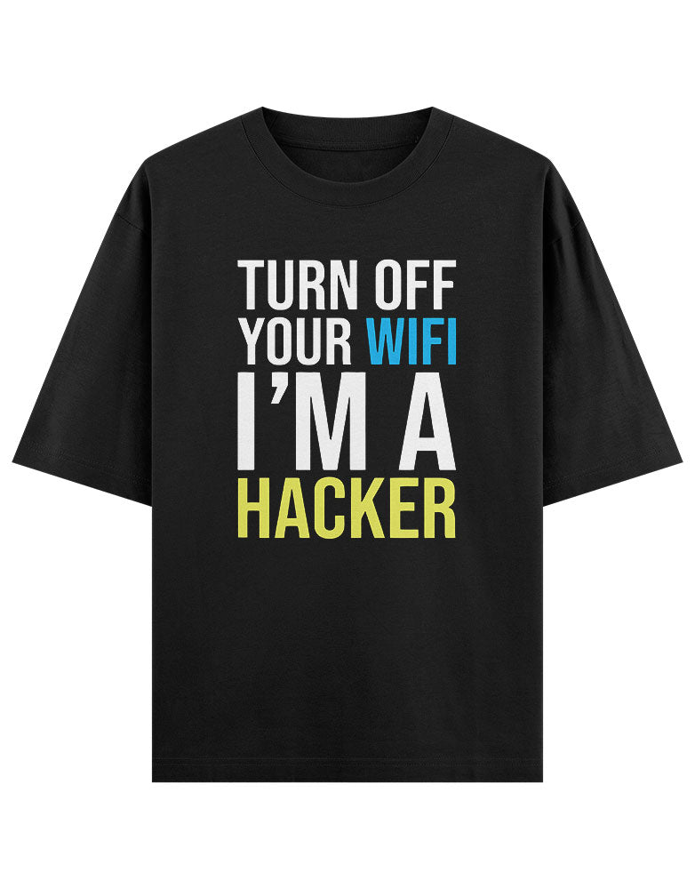 Turn off your wifi i'm a hacker T shirt for Ethical Hacker.