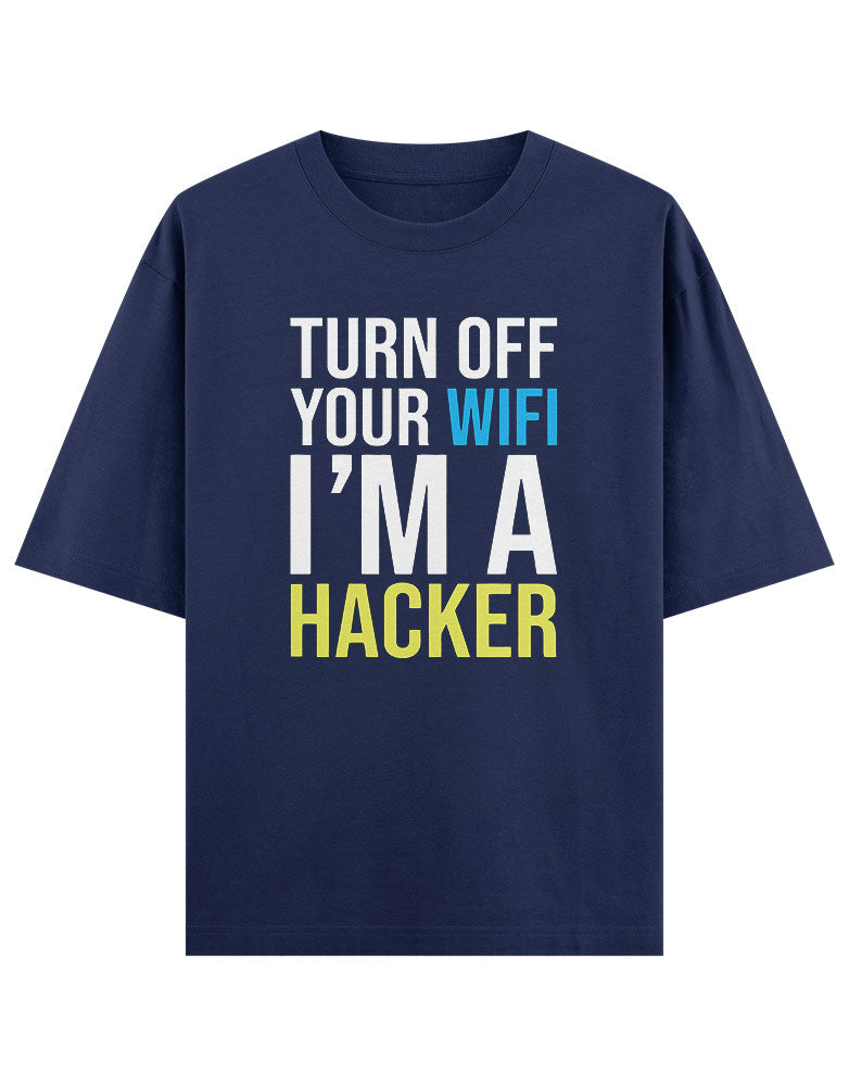 Turn off your wifi i'm a hacker T shirt for Ethical Hacker.
