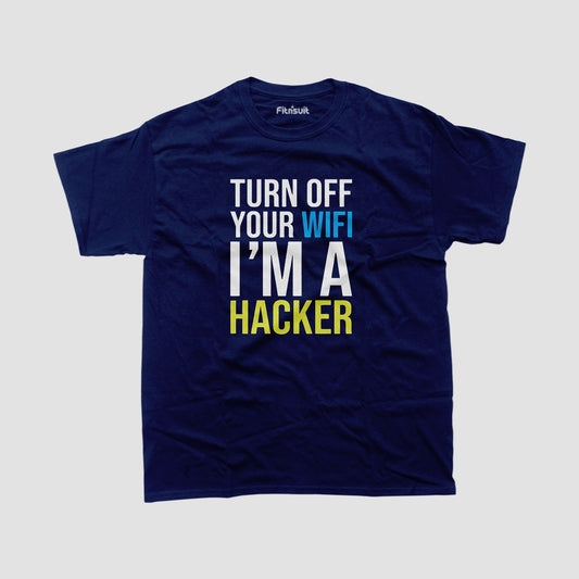 Turn off your wifi i'm a hacker T shirt for Ethical Hacker.