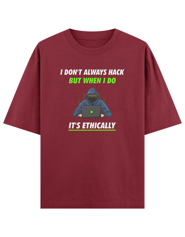 I don' Always Hack But When I do It's Ethically T shirt for Ethical Hacker.
