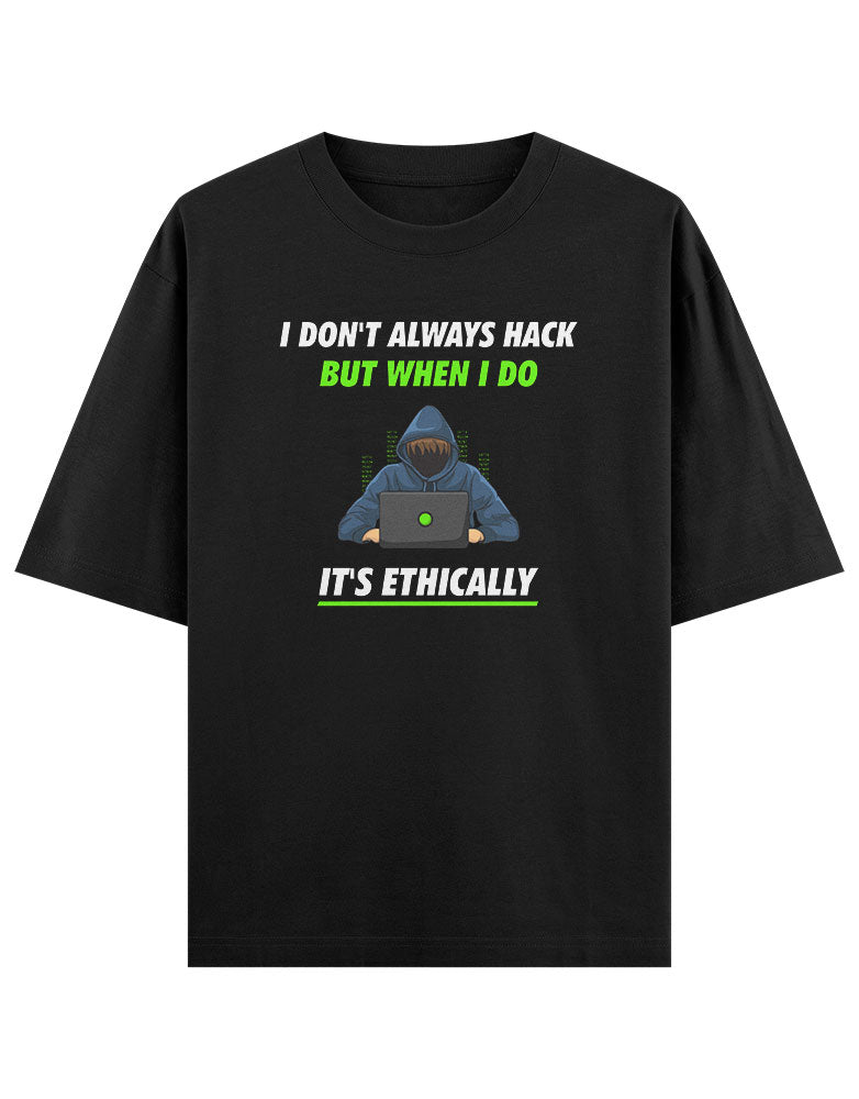 I don' Always Hack But When I do It's Ethically T shirt for Ethical Hacker.