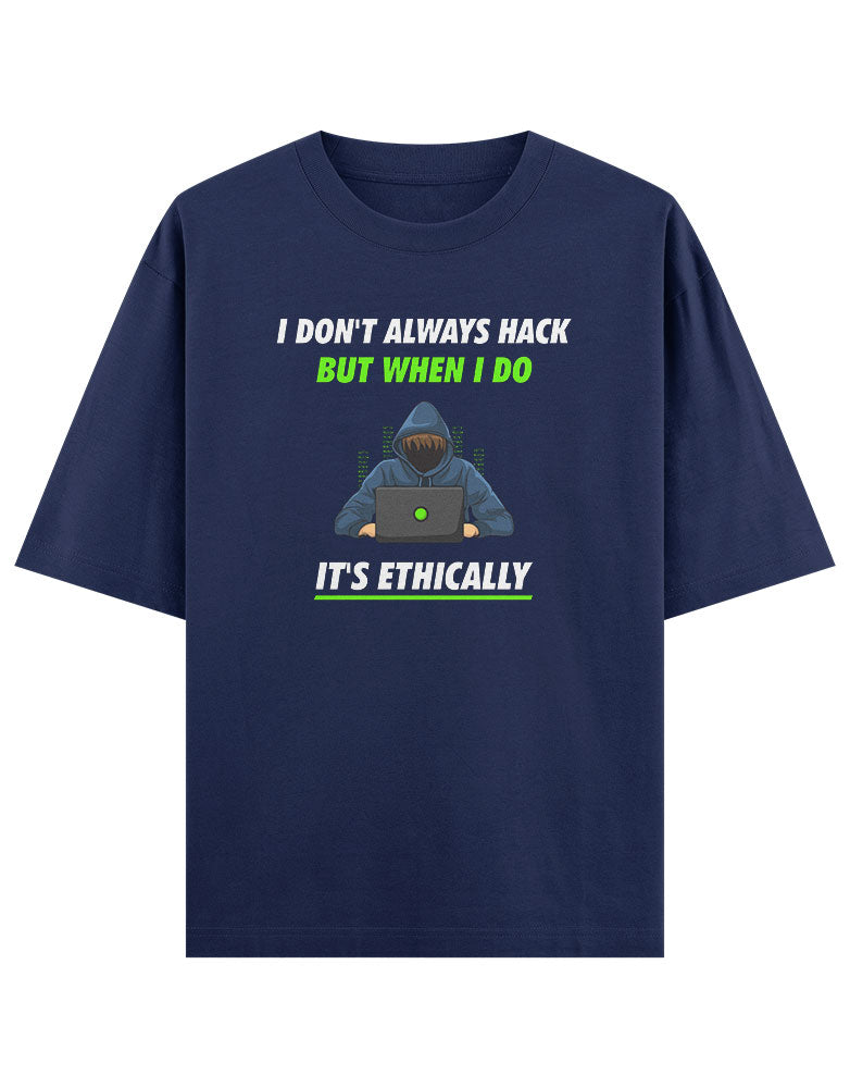 I don' Always Hack But When I do It's Ethically T shirt for Ethical Hacker.
