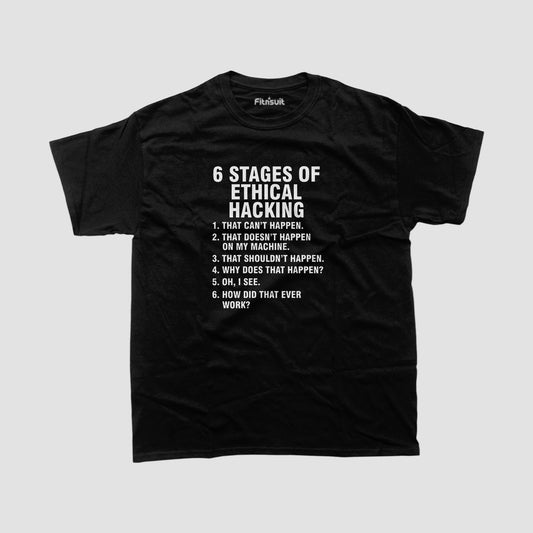 6 Stages of Ethical Hacking Funny List Ethical Hacker T-Shirt