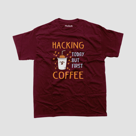Hacking Today but First Coffee Ethical Hacker T-Shirt