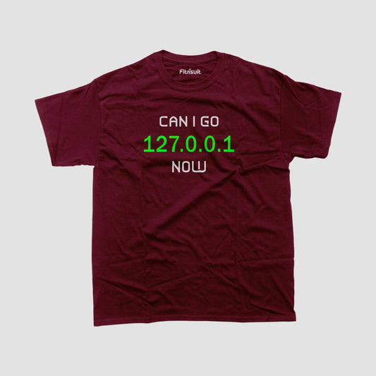 Can I Go 127.0.0.1 Now? Loopback IP Joke Ethical Hacker T-Shirt