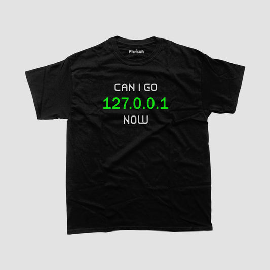 Can I Go 127.0.0.1 Now? Loopback IP Joke Ethical Hacker T-Shirt