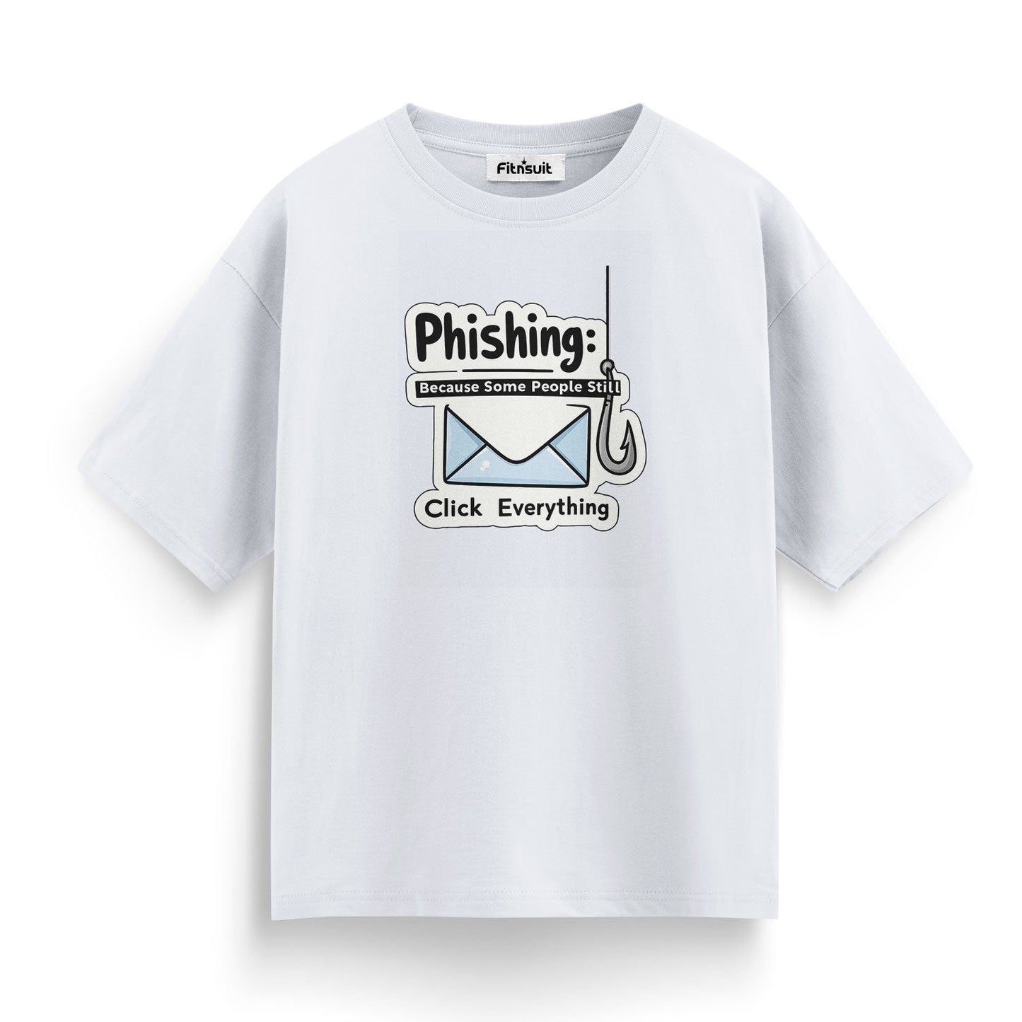 Phishing – Some People Still Click Everything Ethical Hacker T-Shirt