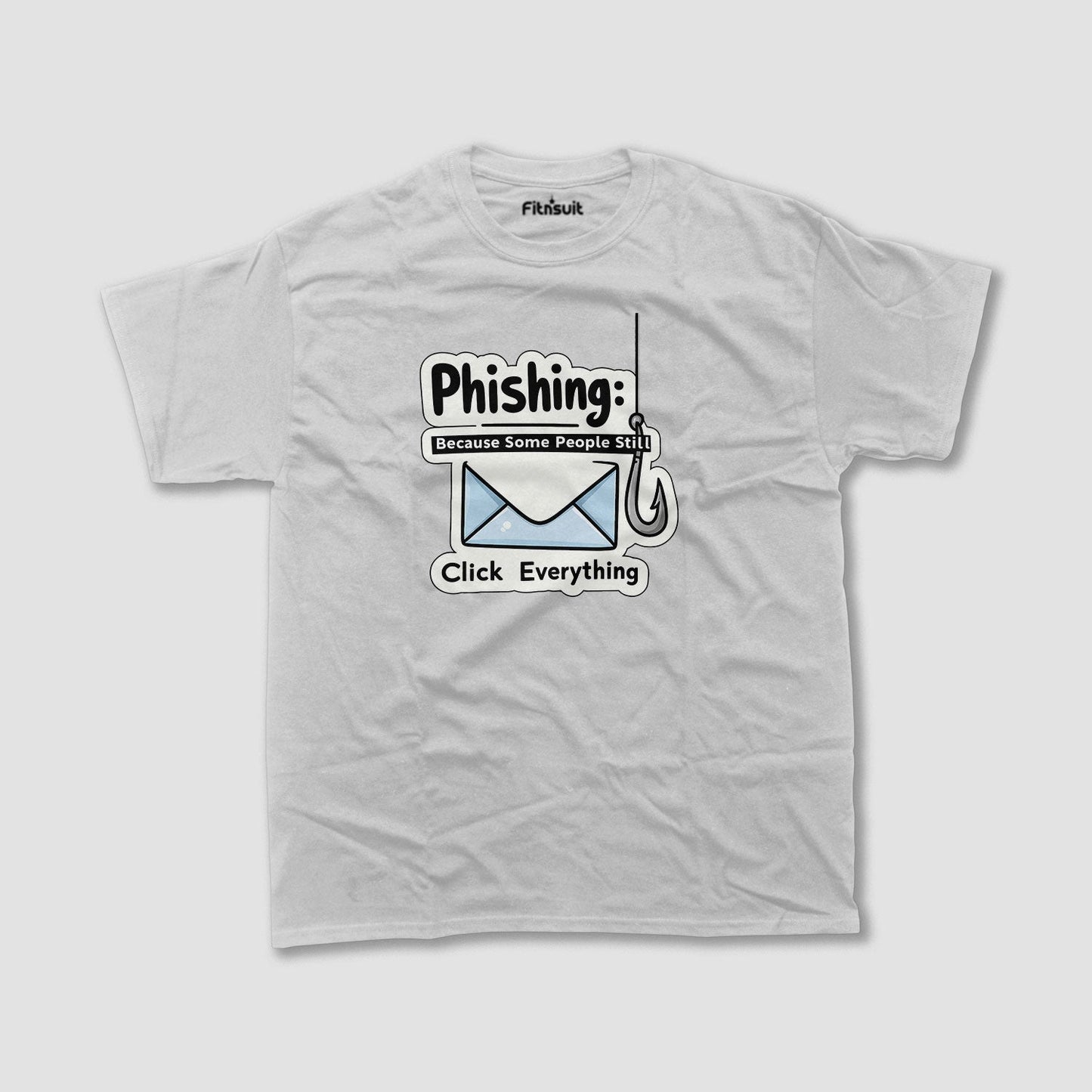 Phishing – Some People Still Click Everything Ethical Hacker T-Shirt