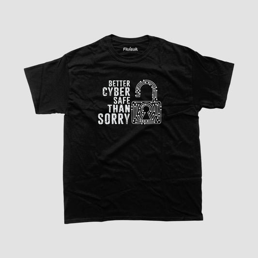 Better Cyber Safe Than Sorry Ethical Hacker T-Shirt